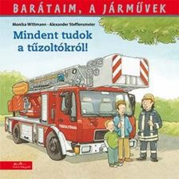 Mindent tudok a tűzoltókról! - Barátaim, a járművek 1.