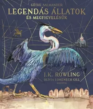 Legendás állatok és megfigyelésük - ILLUSZTRÁLT kiadás