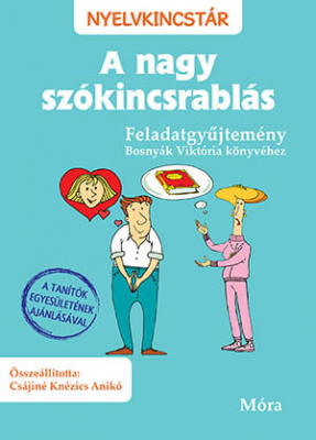 A nagy szókincsrablás - Feladatgyűjtemény Bosnyák viktória könyvéhez - Nyelvkincstár