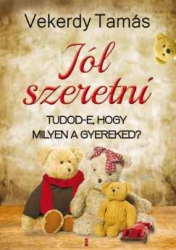 Jól szeretni - Tudod-e, hogy milyen a gyereked?