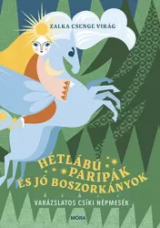 Hétlábú paripák és jó boszorkányok - Varázslatos csíki népmesék