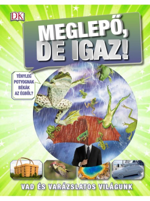 Meglepő, de igaz - Vad és varázslatos világunk