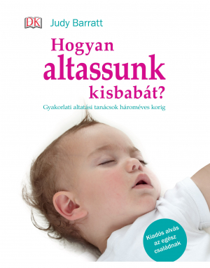 Hogyan altassunk kisbabát? - Gyakorlati alvási tanácsok három éves korig
