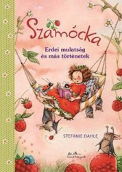 Szamócka - Erdei mulatság és más történetek