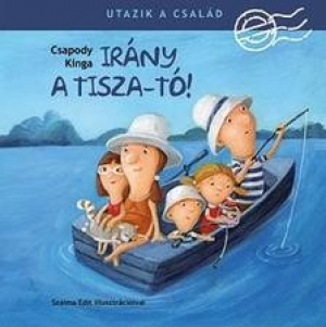 Utazik a család! - Irány a Tisza-tó!