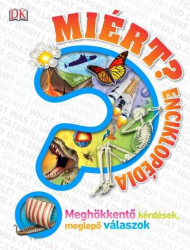 MIÉRT? - Enciklopédia - Meghökkentő kérdések, meglepő válaszok