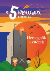 Az 5 tornacsuka útinaplója - Hercegnők és Vitézek