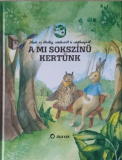 A mi sokszínű kertünk - Mesék az élővilág védelméről és sokféleségéről