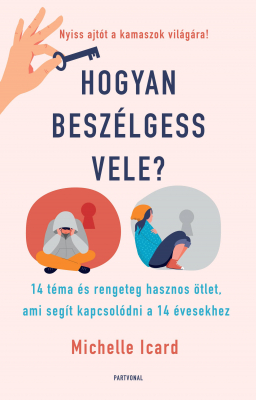 Hogyan beszélgess vele? - 14 téma és rengeteg hasznos ötlet, ami segít kapcsolódni a 14 évesekhez