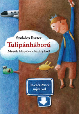 Tulipánháború - Mesék Habakuk királyfiról