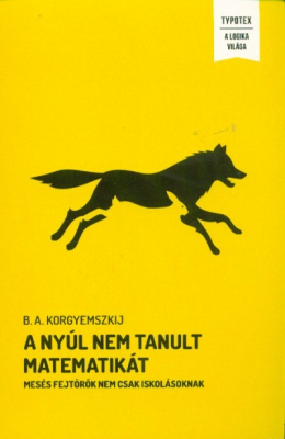 A nyúl nem tanult matematikát - Mesés fejtörők nem csak iskolásoknak