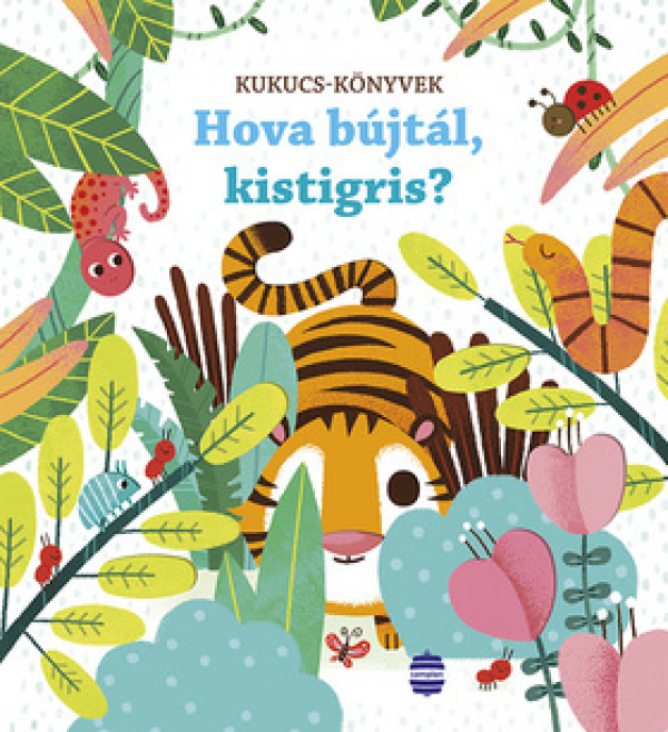 Kukucs Könyvek - Hova bújtál, kistigris?