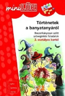 Történetek a banyatanyáról - Boszorkányosan szőtt szövegértési feladatok 2. osztály -LDI213 - miniLÜK