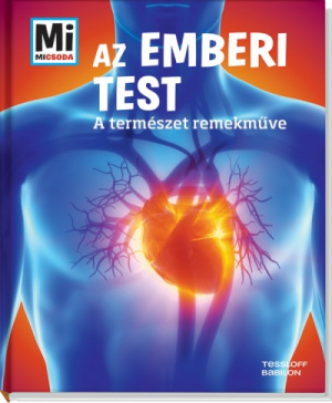 Mi Micsoda - Az emberi test - A természet remekműve