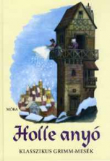 Holle anyó - Klasszikus Grimm-mesék