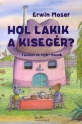 Hol lakik a kisegér? - Tavaszi és nyári mesék