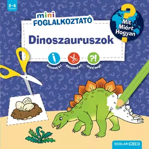 Dinoszauruszok - Mit? Miért? Hogyan? Mini Foglalkoztató