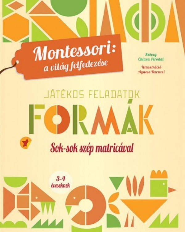 Formák - Játékos feladatok - Sok-sok szép matricával - Montessori: A világ felfedezése